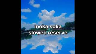 moka soka song slowed reserve [upl. by Juan933]