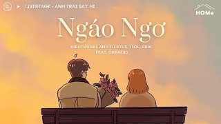 ♪ Lyrics • NGÁO NGƠ  HIEUTHUHAI Anh Tú Atus JSOL ERIK Feat Orange  Livestage Anh Trai Say Hi [upl. by Enerak19]