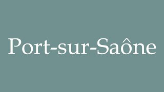 How to Pronounce PortsurSaône Correctly in French [upl. by Yecnuahc949]