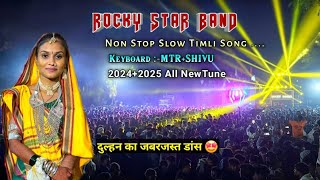 ROCKY STAR BAND 🥁  NON STOP SLOW TIMLI SONG 🤩  20242025 ALL NEW TUNE दुल्हन का जबरजस्त डांस 🤔 [upl. by Airehtfele]