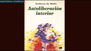 Autoliberación Interior Anthony de Mello [upl. by Cudlip]