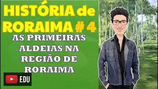 HISTÓRIA DE RORAIMA  4  As primeiras aldeias na região de Roraima [upl. by Hackathorn]