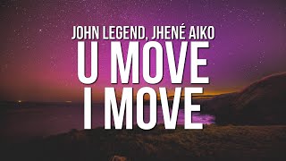 John Legend  U Move I Move Lyrics ft Jhené Aiko [upl. by Aicnatsnoc352]