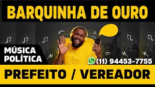 MUSICA POLÍTICA PARA VEREADOR E PREFEITO  BARQUINHA DE OURO [upl. by Airbmat]