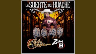 La Suerte Del Huache feat Zona H [upl. by Topliffe]