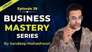 EP 39 of 40  Business Mastery Series  By Sandeep Maheshwari  Hindi [upl. by Lolly]