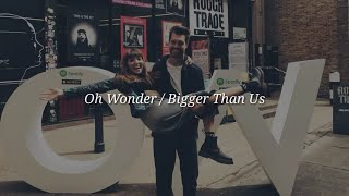 Oh Wonder  Bigger Than Love Lyrics [upl. by Irrok]