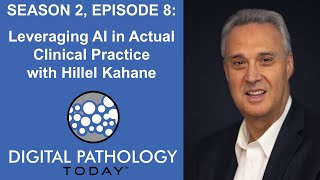 Leveraging AI in Actual Clinical Practice with Dr Hillel Kahane on Digital Pathology Today™ [upl. by Atrebor]