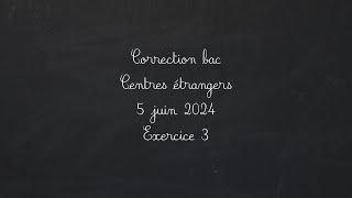 Bac maths 2024 5 Juin Centres étrangers Exo3 [upl. by Chamberlain146]