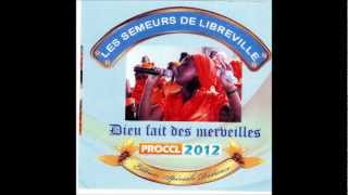 LES SEMEURS DE LIBREVILLE  PROCCL 2012  MON DIEU FAIT DES MERVEILLES [upl. by Zorah266]