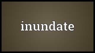 Inundate Meaning [upl. by Drol]