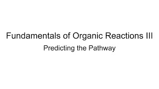 Fundamentals of Organic Reactions III Predicting the Pathway [upl. by Fanny]