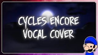 Cycles Encore VOCAL COVER [upl. by Osicnarf]