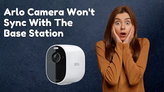 Arlo camera wont sync with the base station [upl. by Body]