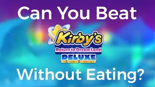 Can You Beat Kirbys Return To Dreamland Deluxe Without Eating [upl. by Esilrahc]