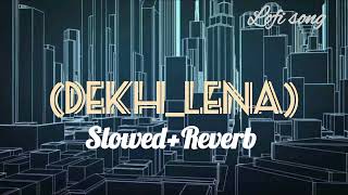 DekhLena slowed Reverb Bollywood best songLofi song  Non copyright Music CHReverb [upl. by Euginomod]