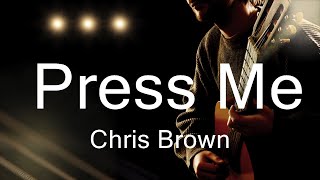 Chris Brown  Press Me Lyrics  Music Lorelei [upl. by Shult878]