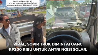 Viral Sopir Truk Dimintai Uang Rp200 Ribu Untuk Antri Ngisi Solar [upl. by Hoang]