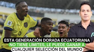 Esta generación dorada ecuatoriana no tiene límites le puede ganar a cualquier selección del mundo [upl. by Gettings]