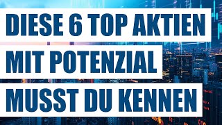 Diese 6 top Aktien mit Potenzial musst du kennen  Solide Wachstumsaktien  Starke GrowthAktien [upl. by Jos]