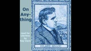 On Anything by Hilaire Belloc audiobook [upl. by Naiviv]