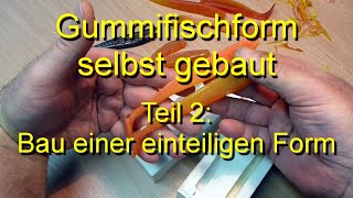 Gummifischform selbst gebaut Teil 2 Formenbau einteilig [upl. by Ellehsad]