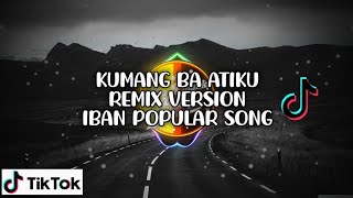 Lagu Terpopular Iban  Kumang Ba Atiku  Viral tiktok Remix Version [upl. by Netsruk]