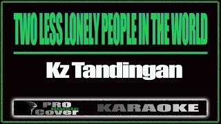 Two Less Lonely People In The World  KZ TANDINGAN KARAOKE [upl. by Ahsinelg]