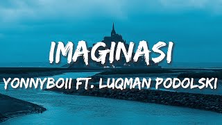 Yonnyboii  Imaginasi Feat Luqman Podolski Lirik [upl. by Mayer296]