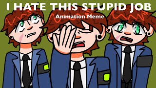 TEOCs I HATE THIS STUPID JOB  animation meme [upl. by Korman396]