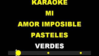 Karaoke Mi Amor Imposible Pasteles Verdes Creado Por Aristeo [upl. by Eleph]