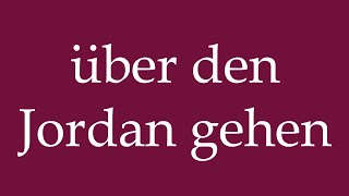 How to Pronounce über den Jordan gehen go over the Jordan Correctly in German [upl. by Einahpet]