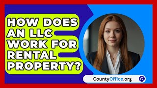 How Does An LLC Work For Rental Property  CountyOfficeorg [upl. by Padriac980]