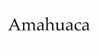 How to Pronounce Amahuaca [upl. by Mitinger]