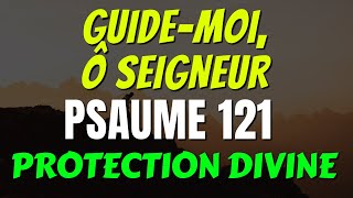 🙏 PSAUME 121  GUIDEMOI Ô SEIGNEUR  PRIERE de PROTECTION DIVINE🙏 [upl. by Aileahcim]