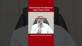 Semra Kuytul Hocahanıma Hapis Cezası Verildi Alparslan Kuytul Hocaefendi [upl. by Eilahtan]