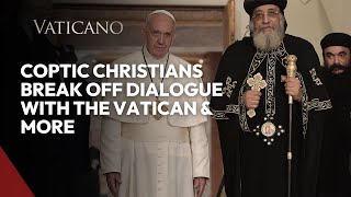 Vatican News Coptic Christians break off dialogue with the Vatican amp More [upl. by Rosa427]