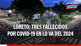 🔴🔵Loreto registró tres fallecidos por COVID19 en lo que va del 2024 [upl. by Kadner]