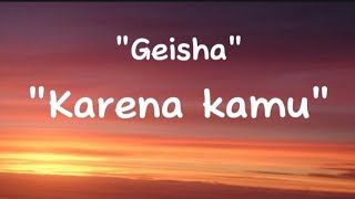 Geisha  karena kamu LIRIK [upl. by Atinram]