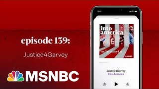 Justice4Garvey  Into America Podcast – Ep 139  MSNBC [upl. by Stoddart]