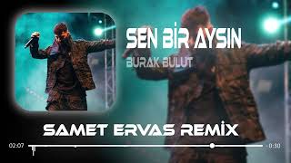 Burak Bulut  Sen Bir Aysın  Samet Ervas Remix [upl. by Rowena13]