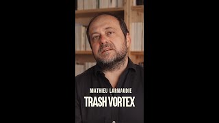 Mathieu Larnaudie  Trash Vortex [upl. by Idhem]