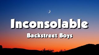 Backstreet Boys  Inconsolable Lyrics [upl. by Atekihs]