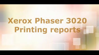 Xerox Phaser 3020  printing reports Configuration amp Supplies information [upl. by Erdnaxela835]