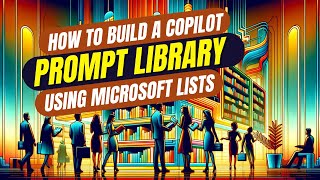 Build your own Copilot prompt library using Microsoft Lists [upl. by Nataniel]