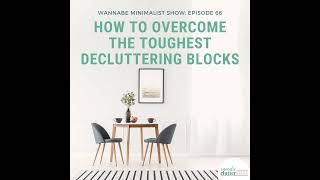 Ep 66 Overcoming the Toughest Decluttering Roadblocks [upl. by Ko]