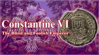 Constantine VI The Blind and Foolish Emperor [upl. by Mutua]