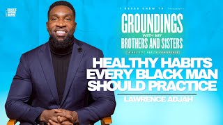 Healthy Habits Every Black Man Should Practice w Lawrence Adjah [upl. by Ailisab]