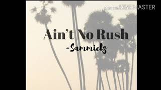 Ain’t No Rush  Sammielz [upl. by Noella602]