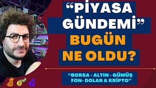 PİYASA GÜNDEMİ BUGÜN NE OLDU “BORSA  ALTIN  GÜMÜŞ fon  DOLAR  EV amp KONUT  OTOMOBİL [upl. by Ahseuqal]